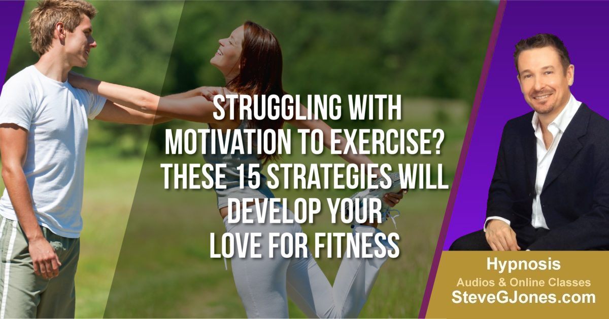 Struggling with Motivation to Exercise? These 15 Strategies Will Develop Your Love for Fitness