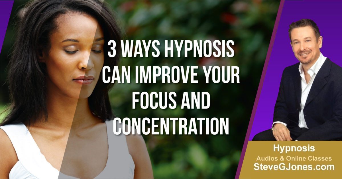 3 Ways Hypnosis Can Improve Your Focus and Concentration